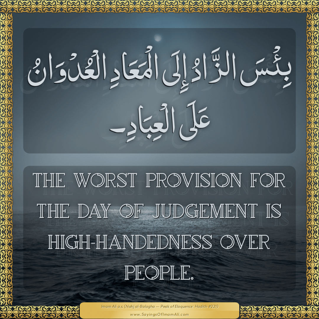 The worst provision for the Day of Judgement is high-handedness over...